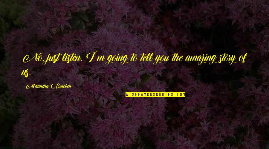 Bulbous Quotes By Alexandra Bracken: No, just listen. I'm going to tell you