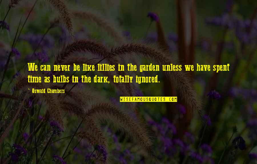 Bulbs Are Us Quotes By Oswald Chambers: We can never be like lillies in the Bulbs Are Us Quotes By Oswald Chambers: We can never be like lillies in the
