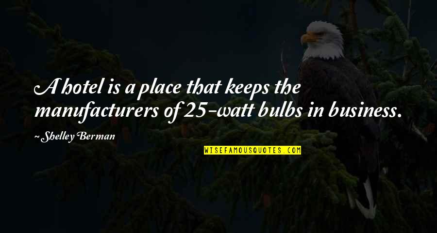 Bulbs Are Us Quotes By Shelley Berman: A hotel is a place that keeps the