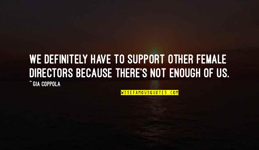 Bulby Quotes By Gia Coppola: We definitely have to support other female directors Bulby Quotes By Gia Coppola: We definitely have to support other female directors