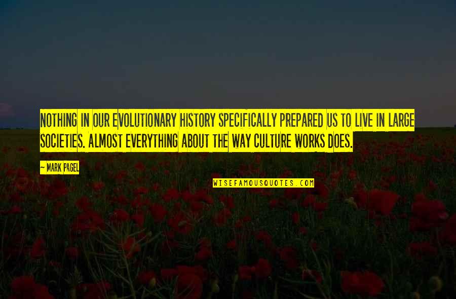 Buld Quotes By Mark Pagel: Nothing in our evolutionary history specifically prepared us Buld Quotes By Mark Pagel: Nothing in our evolutionary history specifically prepared us