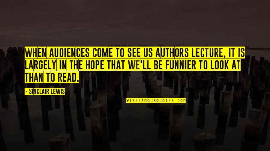 Buldon Maguindanao Quotes By Sinclair Lewis: When audiences come to see us authors lecture,
