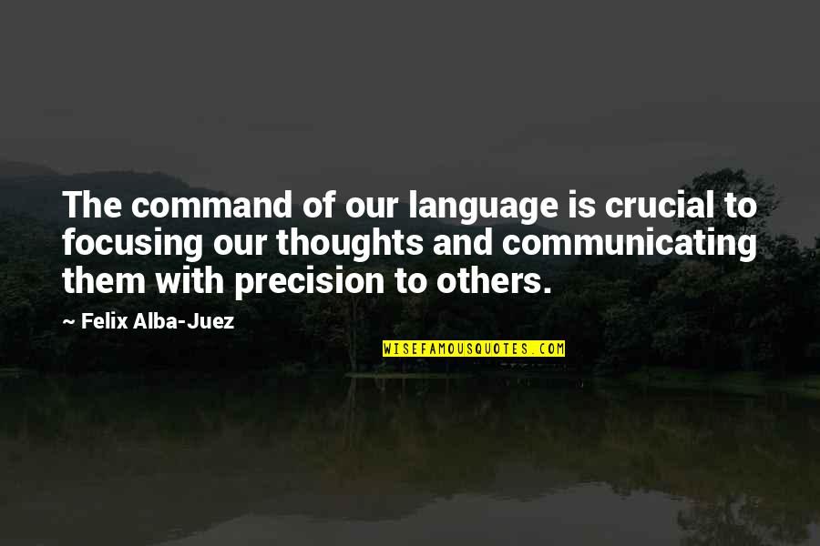 Buldun Mu Quotes By Felix Alba-Juez: The command of our language is crucial to Buldun Mu Quotes By Felix Alba-Juez: The command of our language is crucial to