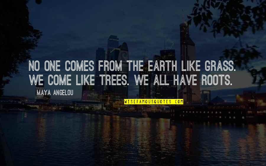 Buldun Mu Quotes By Maya Angelou: No one comes from the earth like grass.