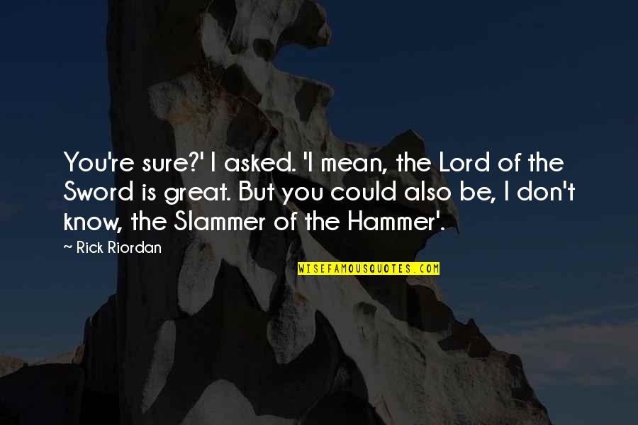 Bulelani Mabhayi Quotes By Rick Riordan: You're sure?' I asked. 'I mean, the Lord