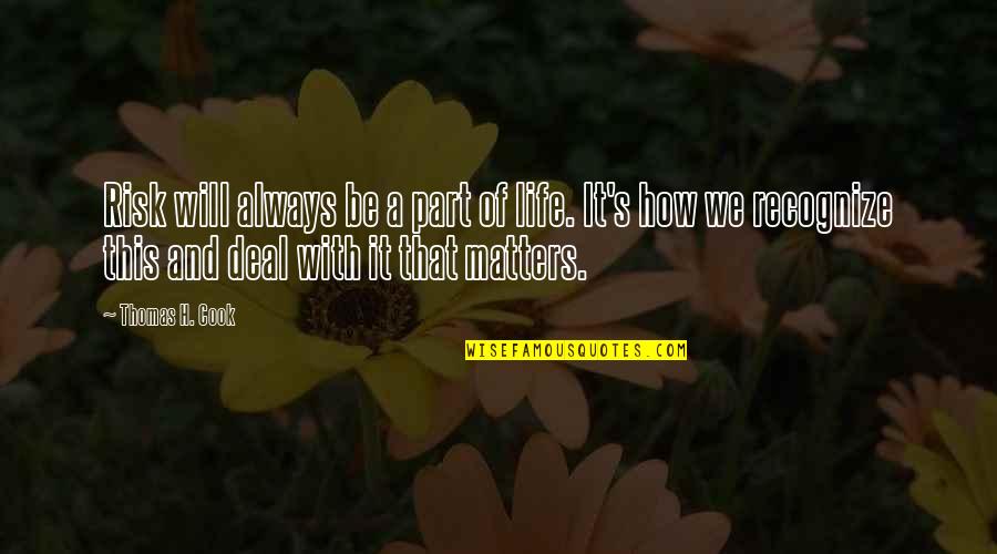 Bulelwa Quotes By Thomas H. Cook: Risk will always be a part of life. Bulelwa Quotes By Thomas H. Cook: Risk will always be a part of life.