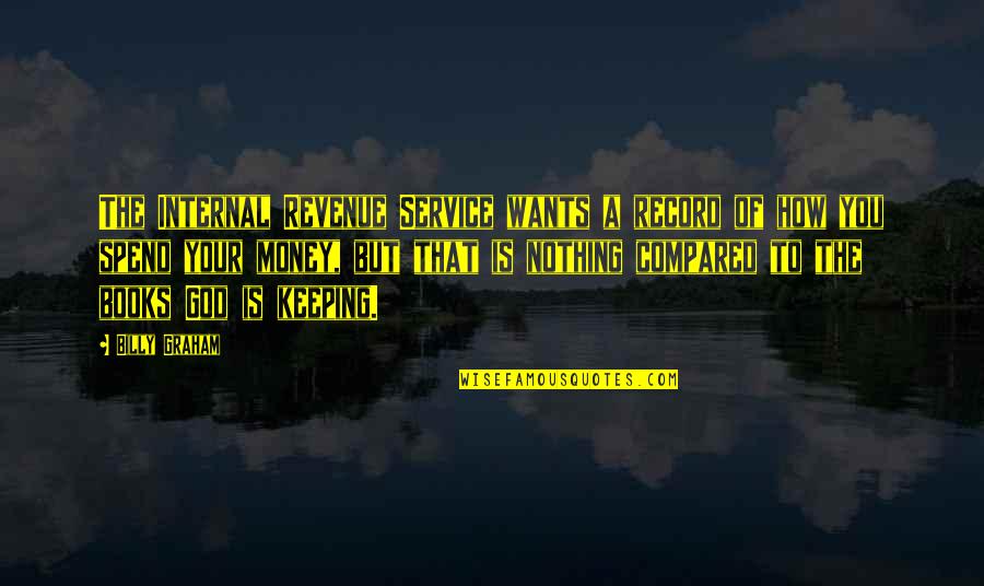 Bulent Arinc Quotes By Billy Graham: The Internal Revenue Service wants a record of Bulent Arinc Quotes By Billy Graham: The Internal Revenue Service wants a record of