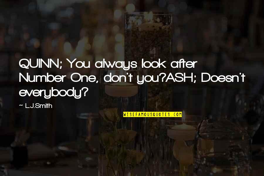Bulent Ozturk Quotes By L.J.Smith: QUINN; You always look after Number One, don't