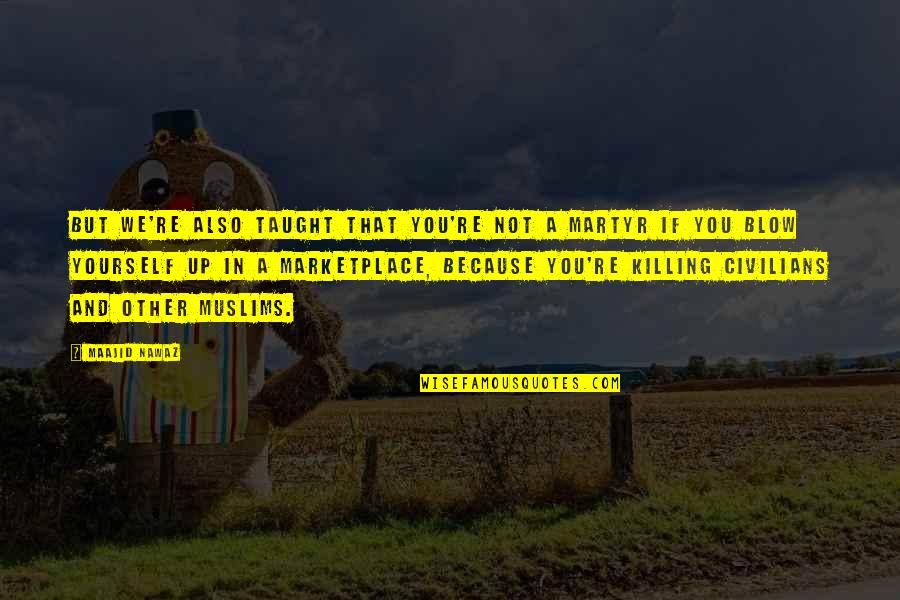 Bulent Ozturk Quotes By Maajid Nawaz: But we're also taught that you're not a Bulent Ozturk Quotes By Maajid Nawaz: But we're also taught that you're not a