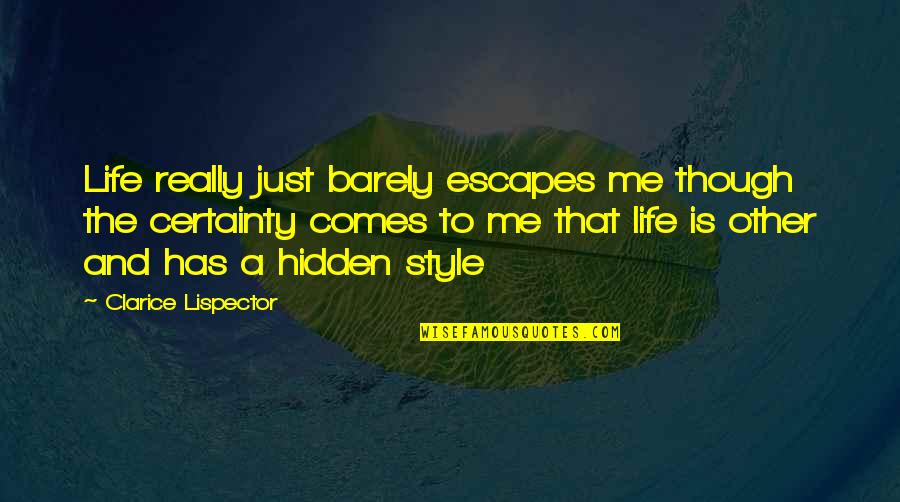 Bulet Quotes By Clarice Lispector: Life really just barely escapes me though the