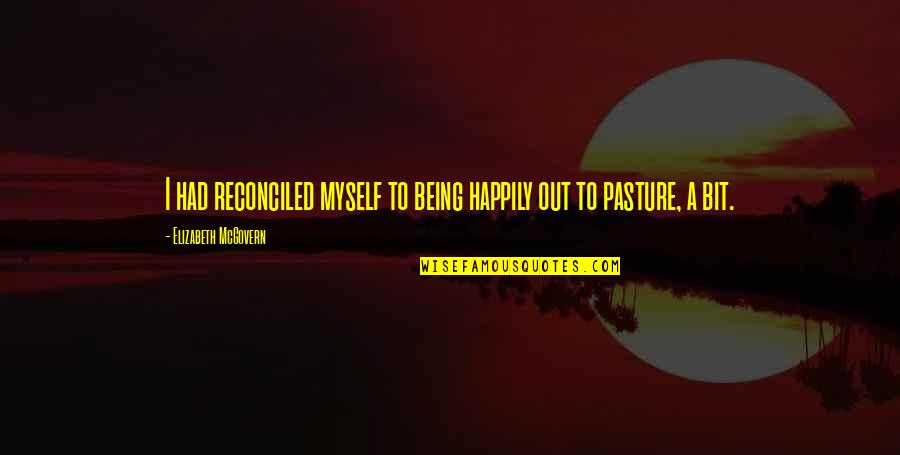 Bulette D D Quotes By Elizabeth McGovern: I had reconciled myself to being happily out Bulette D D Quotes By Elizabeth McGovern: I had reconciled myself to being happily out