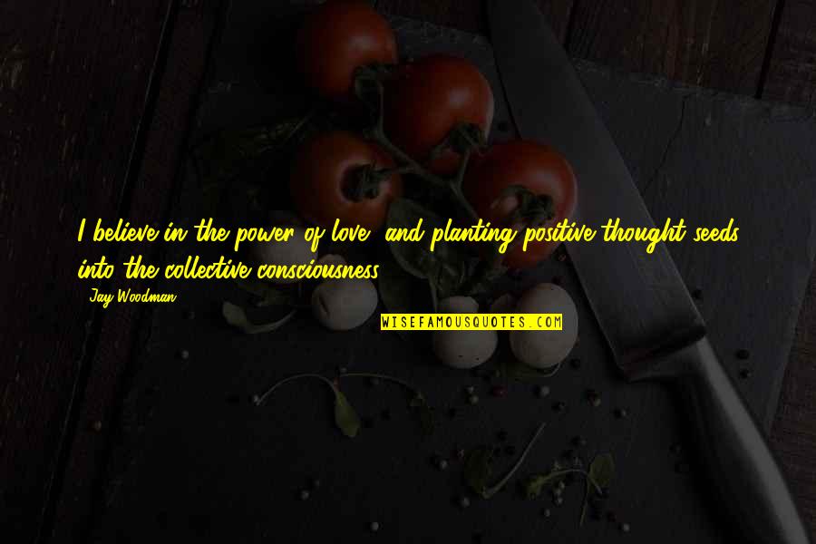 Bulette D D Quotes By Jay Woodman: I believe in the power of love, and Bulette D D Quotes By Jay Woodman: I believe in the power of love, and