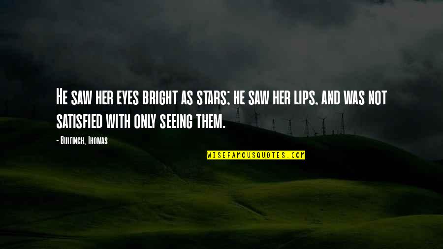 Bulfinch Mythology Quotes By Bulfinch, Thomas: He saw her eyes bright as stars; he