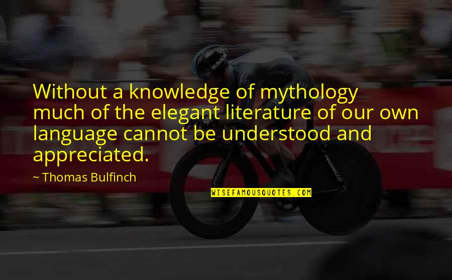 Bulfinch Mythology Quotes By Thomas Bulfinch: Without a knowledge of mythology much of the Bulfinch Mythology Quotes By Thomas Bulfinch: Without a knowledge of mythology much of the
