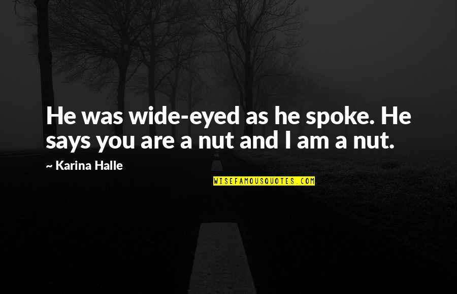 Bulfinch Temps Quotes By Karina Halle: He was wide-eyed as he spoke. He says