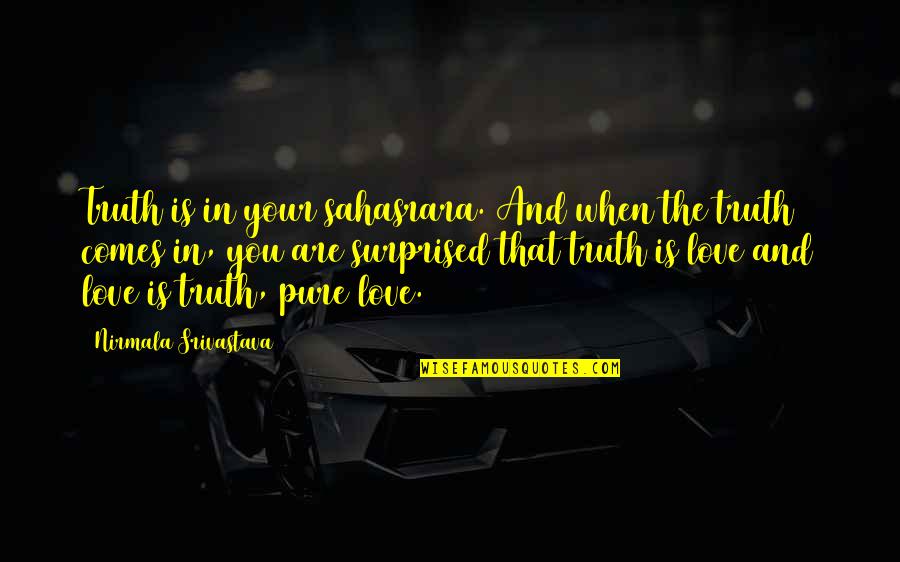 Bulfinch Temps Quotes By Nirmala Srivastava: Truth is in your sahasrara. And when the Bulfinch Temps Quotes By Nirmala Srivastava: Truth is in your sahasrara. And when the