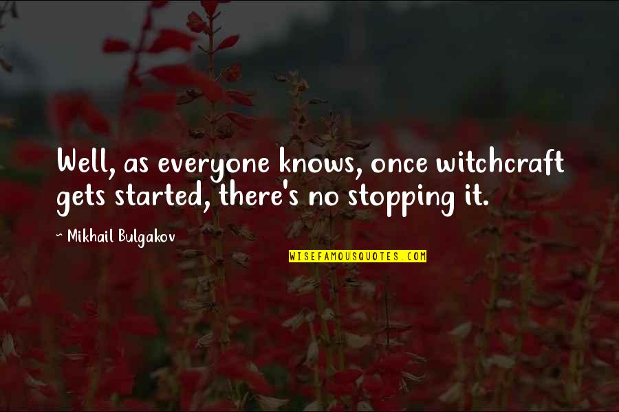 Bulgakov Quotes By Mikhail Bulgakov: Well, as everyone knows, once witchcraft gets started,