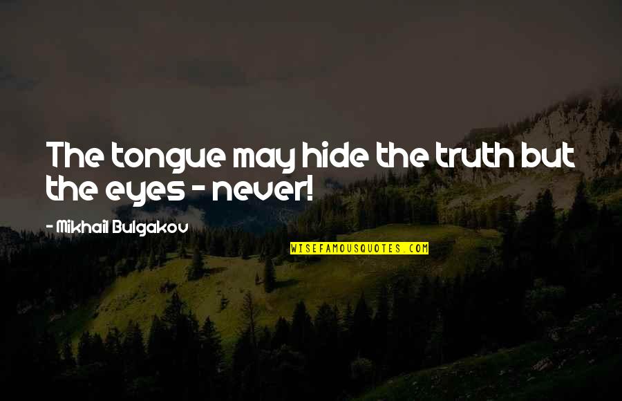 Bulgakov Quotes By Mikhail Bulgakov: The tongue may hide the truth but the