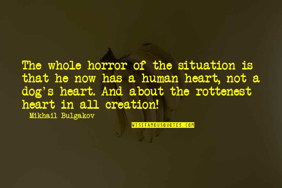 Bulgakov Quotes By Mikhail Bulgakov: The whole horror of the situation is that