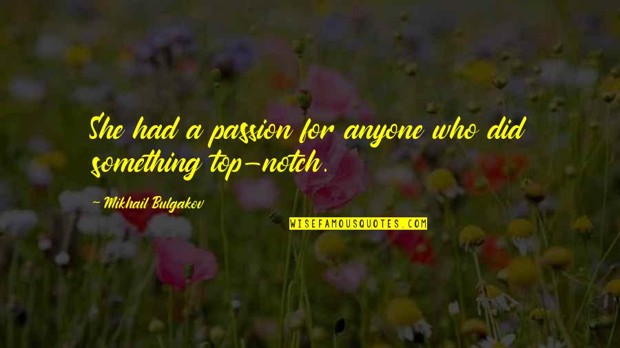 Bulgakov's Quotes By Mikhail Bulgakov: She had a passion for anyone who did Bulgakov's Quotes By Mikhail Bulgakov: She had a passion for anyone who did