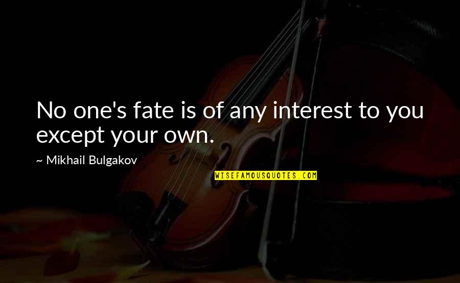 Bulgakov's Quotes By Mikhail Bulgakov: No one's fate is of any interest to Bulgakov's Quotes By Mikhail Bulgakov: No one's fate is of any interest to