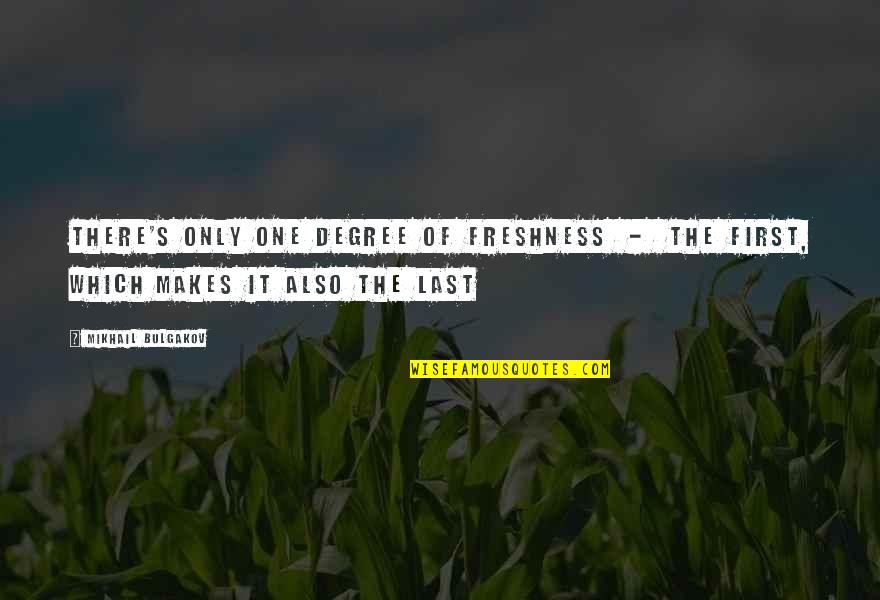 Bulgakov's Quotes By Mikhail Bulgakov: There's only one degree of freshness - the