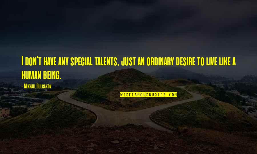 Bulgakov's Quotes By Mikhail Bulgakov: I don't have any special talents, just an Bulgakov's Quotes By Mikhail Bulgakov: I don't have any special talents, just an