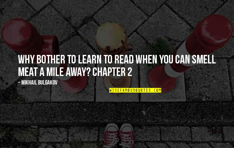 Bulgakov's Quotes By Mikhail Bulgakov: Why bother to learn to read when you Bulgakov's Quotes By Mikhail Bulgakov: Why bother to learn to read when you