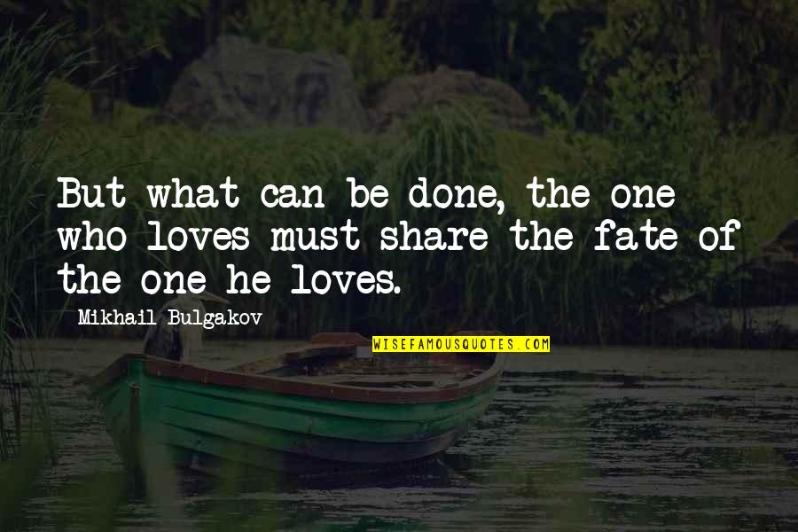 Bulgakov's Quotes By Mikhail Bulgakov: But what can be done, the one who
