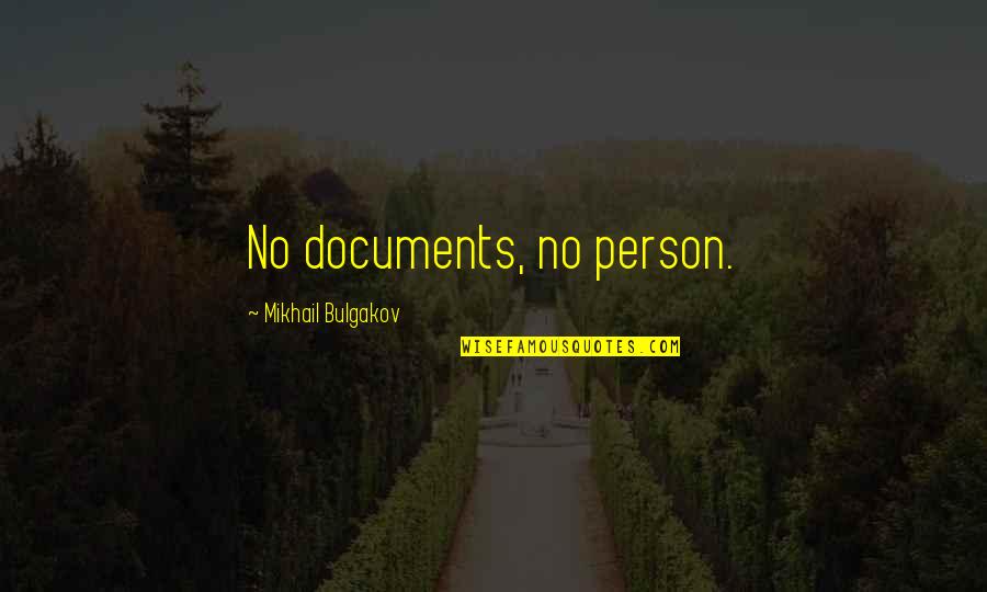 Bulgakov's Quotes By Mikhail Bulgakov: No documents, no person. Bulgakov's Quotes By Mikhail Bulgakov: No documents, no person.