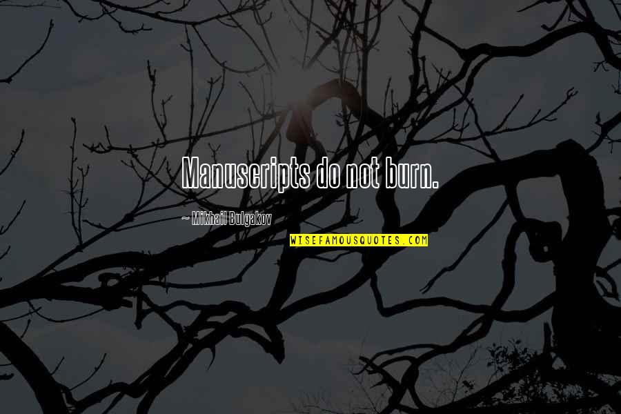 Bulgakov's Quotes By Mikhail Bulgakov: Manuscripts do not burn. Bulgakov's Quotes By Mikhail Bulgakov: Manuscripts do not burn.