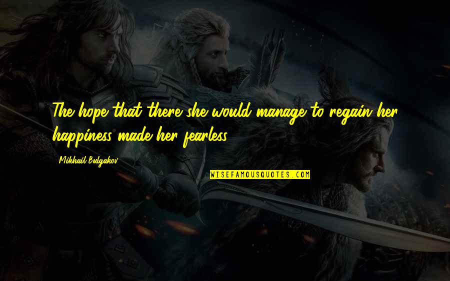 Bulgakov's Quotes By Mikhail Bulgakov: The hope that there she would manage to