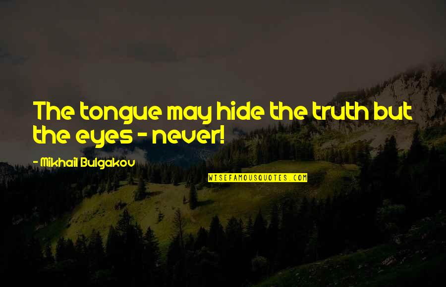 Bulgakov's Quotes By Mikhail Bulgakov: The tongue may hide the truth but the Bulgakov's Quotes By Mikhail Bulgakov: The tongue may hide the truth but the