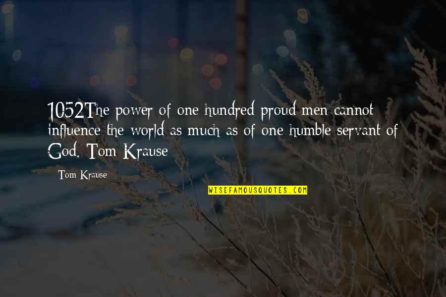 Bulgarelli Scripps Quotes By Tom Krause: 1052The power of one hundred proud men cannot