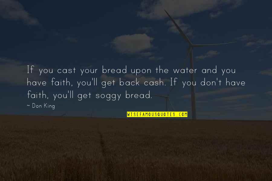 Bulgarian Goodbye Quotes By Don King: If you cast your bread upon the water Bulgarian Goodbye Quotes By Don King: If you cast your bread upon the water