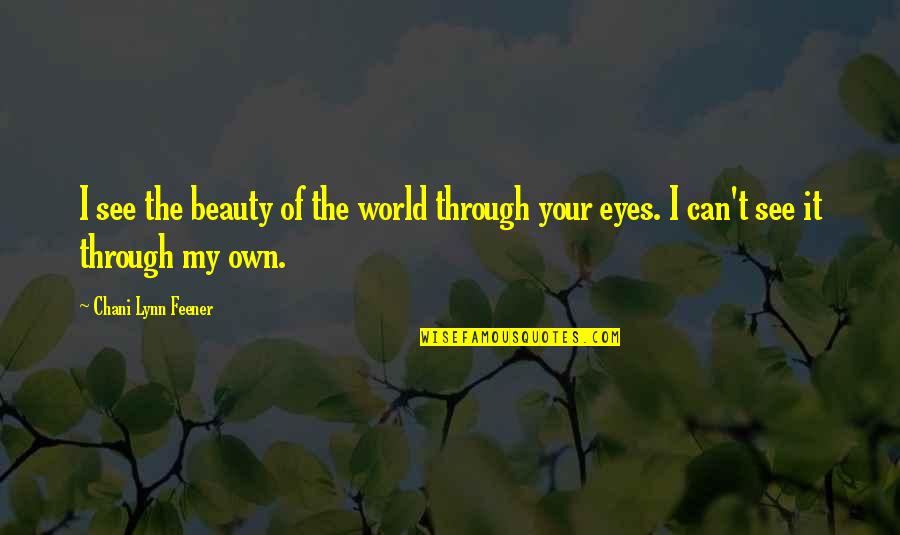 Bulgarian Wise Quotes By Chani Lynn Feener: I see the beauty of the world through