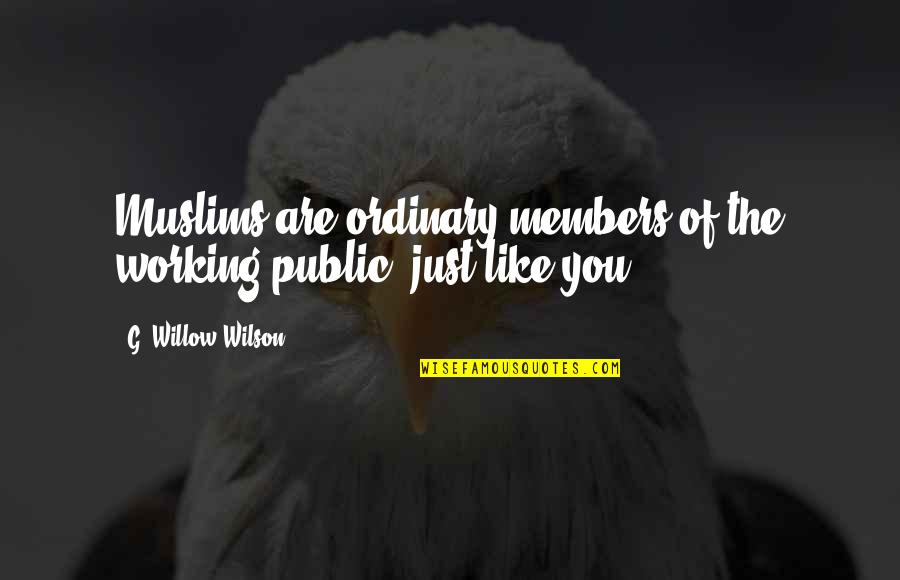 Bulge Quotes By G. Willow Wilson: Muslims are ordinary members of the working public,