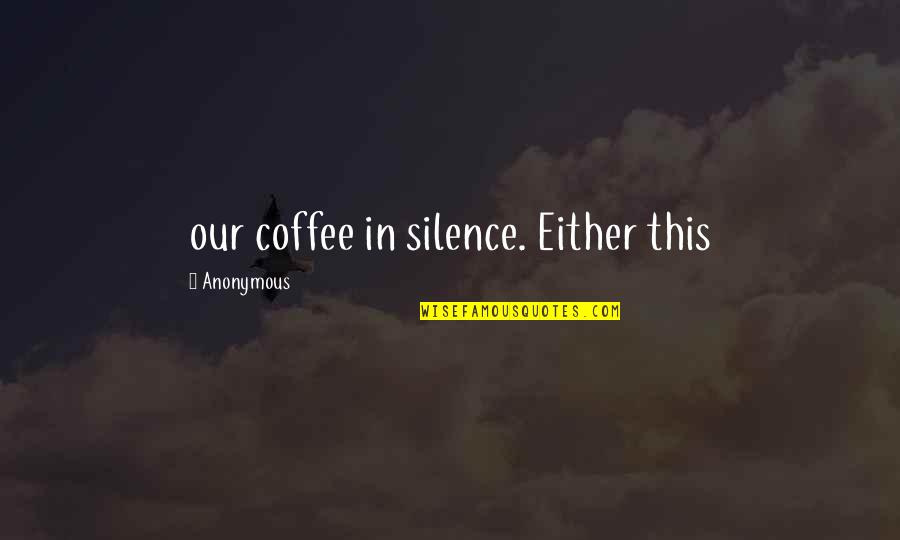 Bulikov Quotes By Anonymous: our coffee in silence. Either this