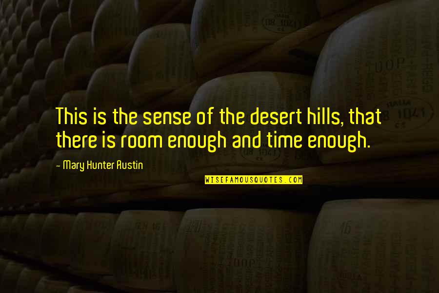 Bulilit Mini Quotes By Mary Hunter Austin: This is the sense of the desert hills,