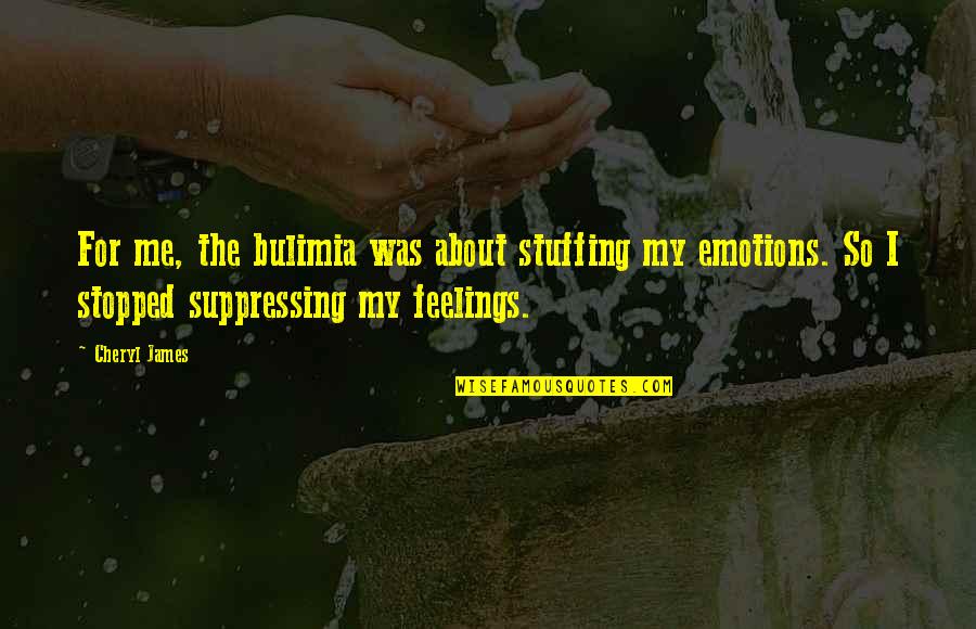 Bulimia Quotes By Cheryl James: For me, the bulimia was about stuffing my