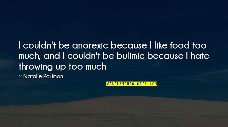 Bulimic Quotes By Natalie Portman: I couldn't be anorexic because I like food