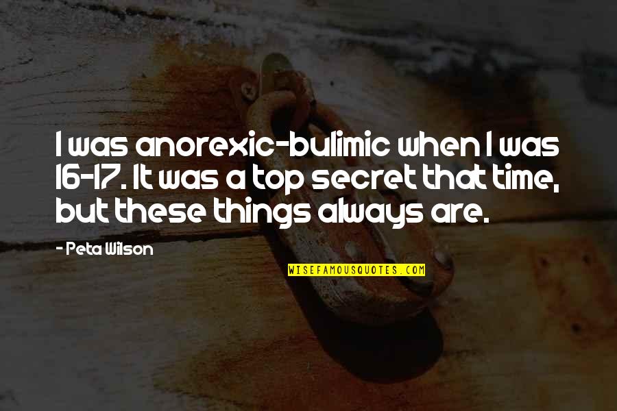 Bulimic Quotes By Peta Wilson: I was anorexic-bulimic when I was 16-17. It