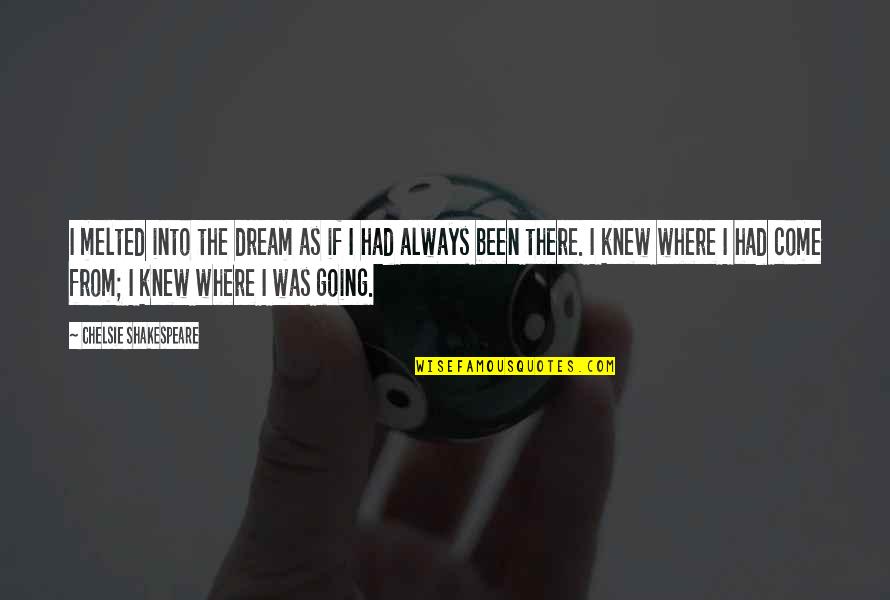 Buljuba Ic Juroslav Quotes By Chelsie Shakespeare: I melted into the dream as if I Buljuba Ic Juroslav Quotes By Chelsie Shakespeare: I melted into the dream as if I