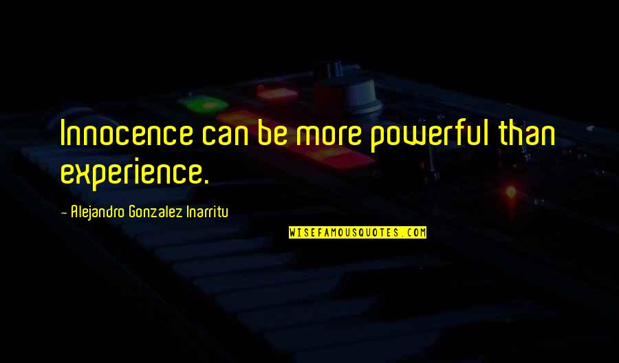 Bulk Insert Csv Quotes By Alejandro Gonzalez Inarritu: Innocence can be more powerful than experience.