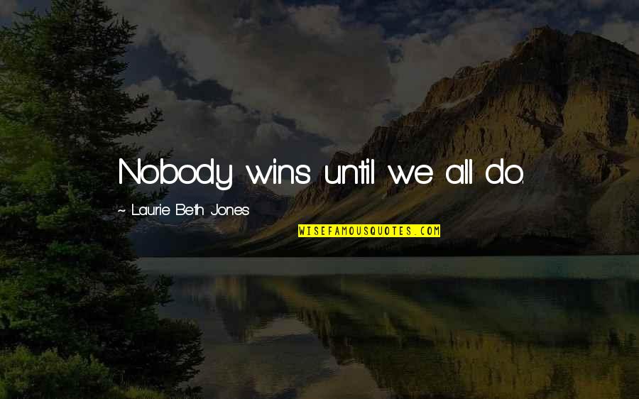 Bulked Plating Quotes By Laurie Beth Jones: Nobody wins until we all do. Bulked Plating Quotes By Laurie Beth Jones: Nobody wins until we all do.