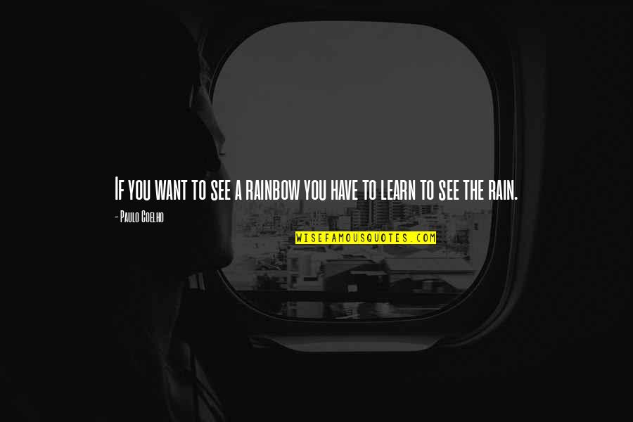 Bulked Plating Quotes By Paulo Coelho: If you want to see a rainbow you