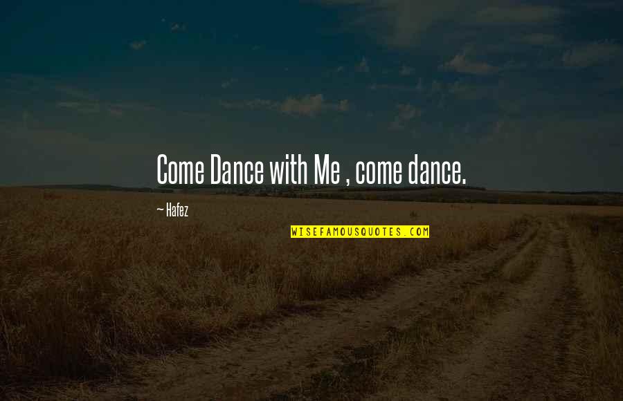 Bulkeley Wells Quotes By Hafez: Come Dance with Me , come dance. Bulkeley Wells Quotes By Hafez: Come Dance with Me , come dance.