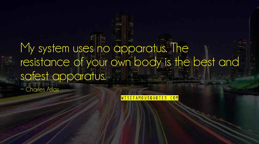 Bulkheads Quotes By Charles Atlas: My system uses no apparatus. The resistance of Bulkheads Quotes By Charles Atlas: My system uses no apparatus. The resistance of