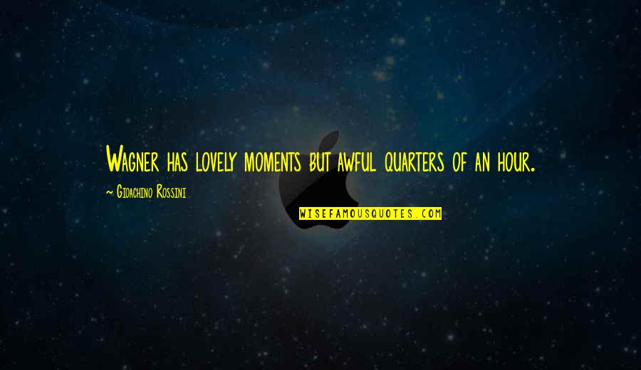 Bulkheads Quotes By Gioachino Rossini: Wagner has lovely moments but awful quarters of Bulkheads Quotes By Gioachino Rossini: Wagner has lovely moments but awful quarters of