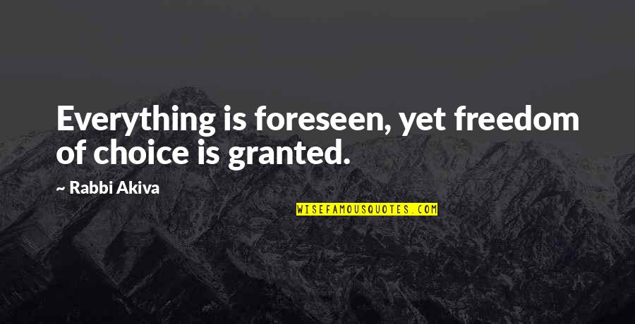 Bulkheads Quotes By Rabbi Akiva: Everything is foreseen, yet freedom of choice is